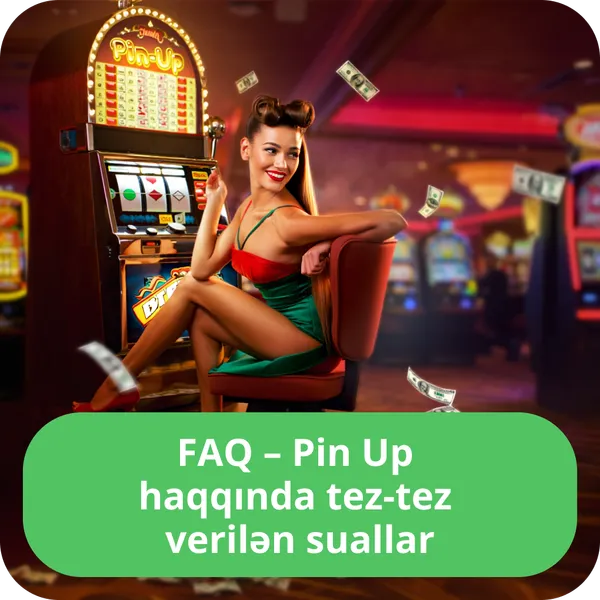 FAQ – Pin Up haqqında tez-tez verilən suallar